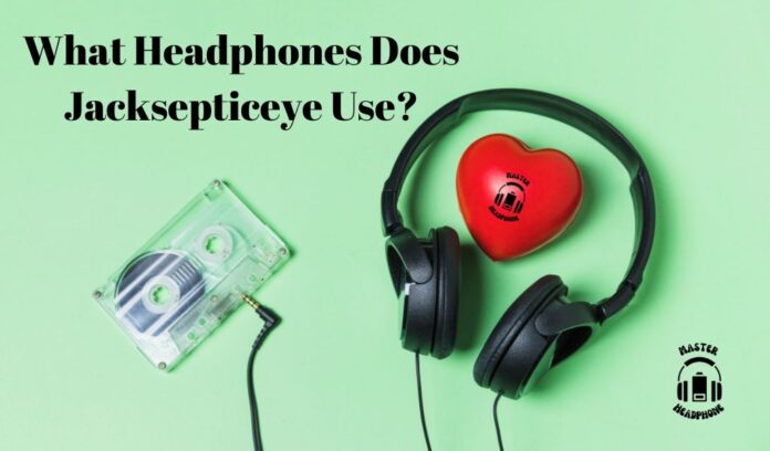 Jacksepticeye uses headphones