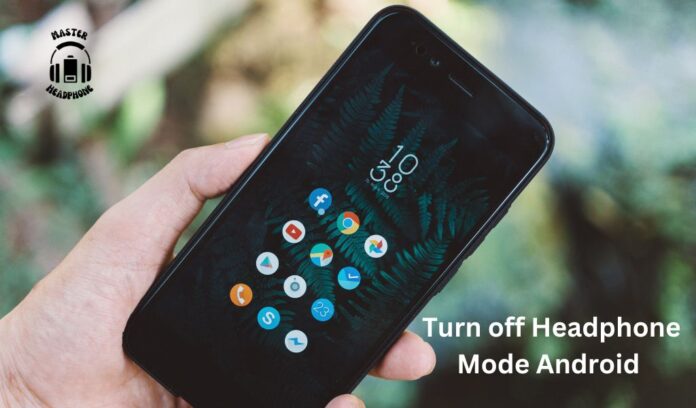 Turn off Headphone Mode Android