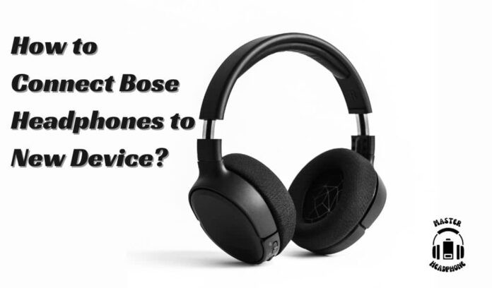 connect Bose headphones to new device.