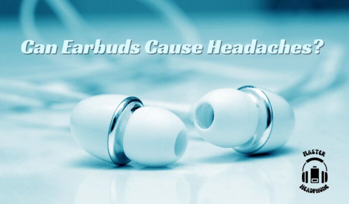 earbuds cause headaches