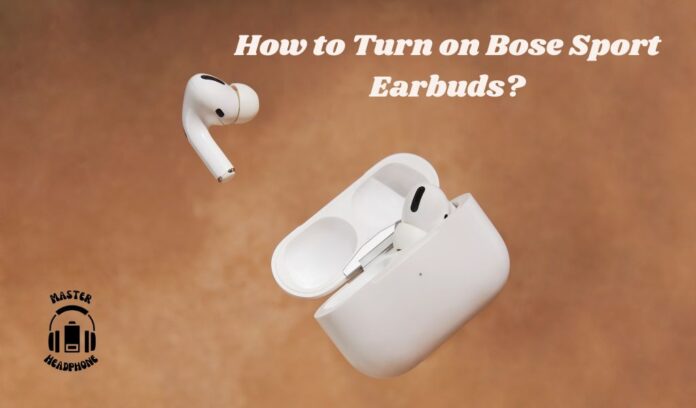 turn on Bose Sport Earbuds