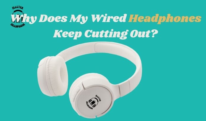 wired headphones keep cutting out