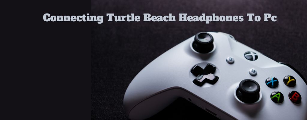 Turtle Beach headphones connect to PC.