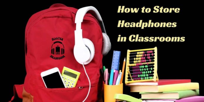 store headphones in classroom.